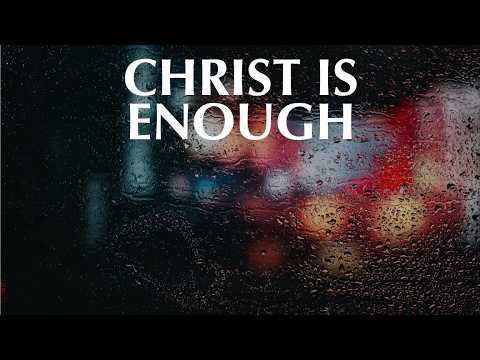 CHRIST IS ENOUGH