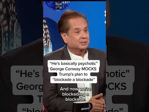 ‘He’s basically psychotic’: George Conway MOCKS Trump’s plan to ‘blockade a blockade’