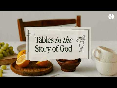 Tables in the Story of God – Week 1