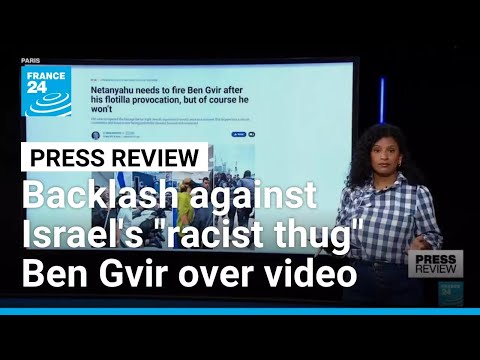 Backlash against Israel’s “racist thug” Ben Gvir over flotilla video • FRANCE 24 English