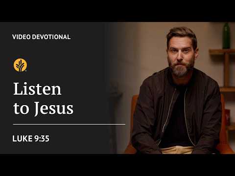 Listen to Jesus | Luke 9:35 | Our Daily Bread Video Devotional