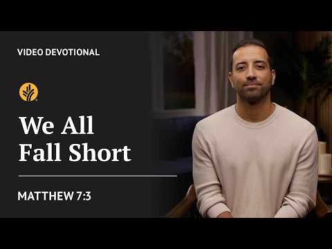 We All Fall Short | Matthew 7:3 | Our Daily Bread Video Devotional