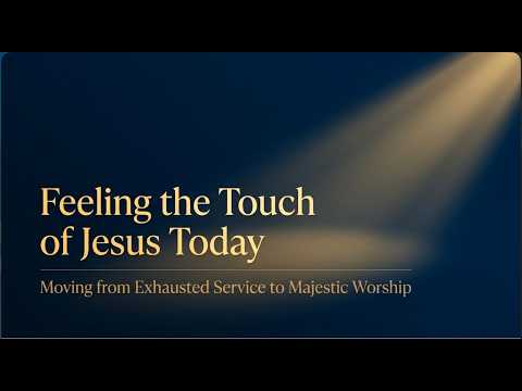 FEELING THE TOUCH OF JESUS TODAY
