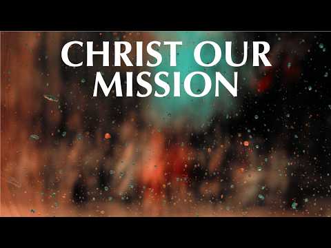 CHRIST OUR MISSION