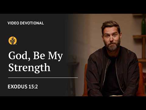God, Be My Strength | Exodus 15:2 | Our Daily Bread Video Devotional