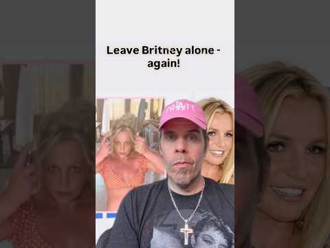 Leave Britney Alone – Again! | The Perez Hilton