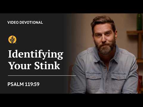 Identifying Your Stink | Psalm 119:59 | Our Daily Bread Video Devotional