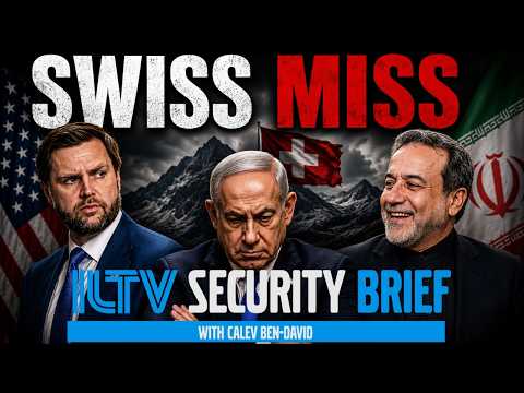 ILTV Security Brief | Swiss Deal, Israel’s Dilemma