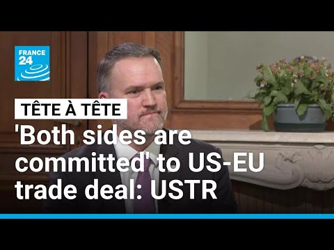‘Both sides are committed’ to US-EU trade deal, US Trade Representative Jamieson Greer says