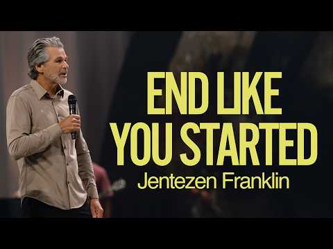End Like You Started | Jentezen Franklin