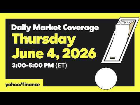 Yahoo Finance Live: Daily Market Coverage – June 4, 2026 3PM – 5PM (ET)