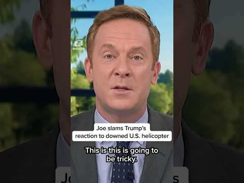 Joe slams Trump’s reaction to downed U.S. helicopter