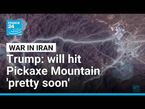 Trump says will be hitting Iran’s Pickaxe Mountain nuclear complex ‘pretty soon’ โข FRANCE 24