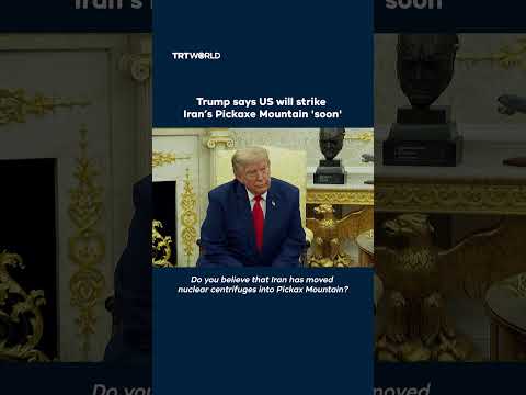 Trump says US will strike Iran’s Pickaxe Mountain ‘soon’