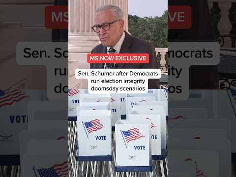 MS NOW EXCLUSIVE-Sen. Schumer after Democrats run election integrity doomsday scenarios