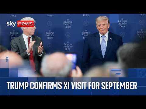 Trump says Chinese President Xi will visit US in September