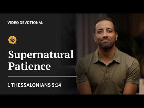 Supernatural Patience | 1 Thessalonians 5:14 | Our Daily Bread Video Devotional