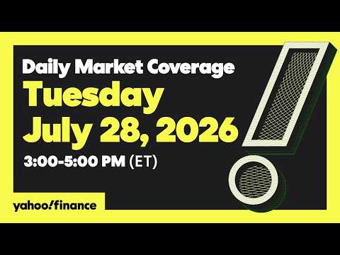 Yahoo Finance Live: Daily Market Coverage – July 28, 2026 3PM – 5PM (ET)