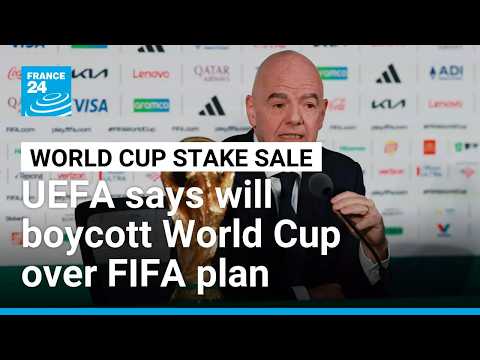 UEFA says will boycott World Cup if FIFA pushes private investor proposal • FRANCE 24 English