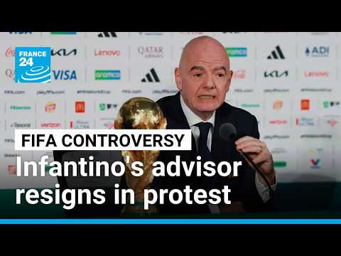 Infantino’s senior advisor resigns amid outrage over FIFA’s private investment plan • FRANCE 24