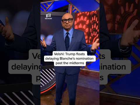 Velshi: Trump floats delaying Blanche’s nomination past the midterms