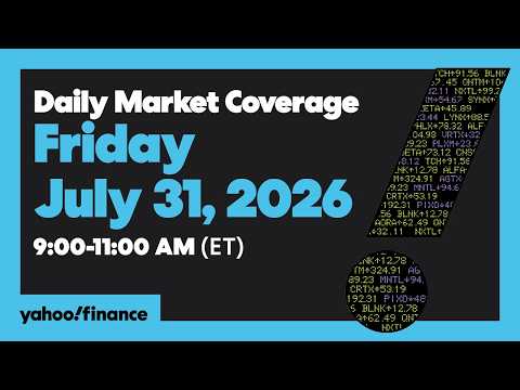 Yahoo Finance Live: Daily Market Coverage – July 31, 2026 9AM-11AM (ET)