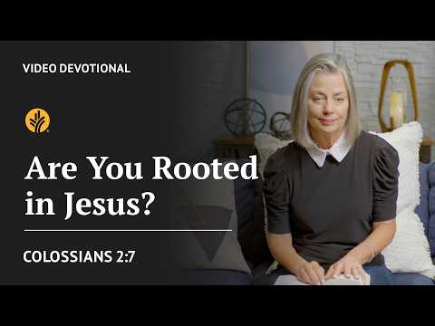 Are You Rooted in Jesus? | Colossians 2:7 | Our Daily Bread Video Devotional