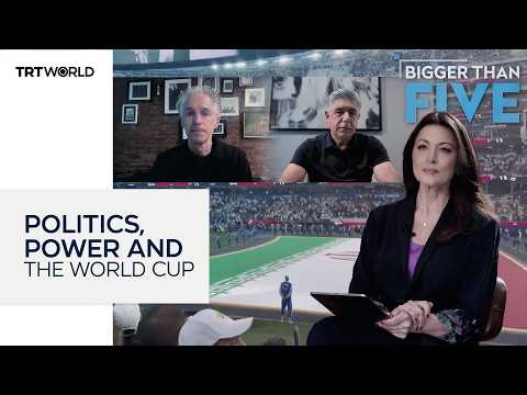 Politics, power and the World Cup | Bigger Than Five
