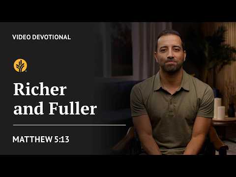 Richer and Fuller | Matthew 5:13 | Our Daily Bread Video Devotional