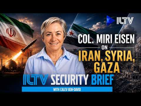 ILTV Security Brief | Col. (Ret.) Miri Eisen On Iran, Syria, Gaza