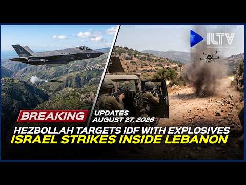 Israel Daily News – August 27, 2026 | Hezbollah Targets IDF as Israel Strikes Southern Lebanon