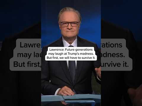 Lawrence: Future generations may laugh at Trump’s madness. But first, we will have to survive it.