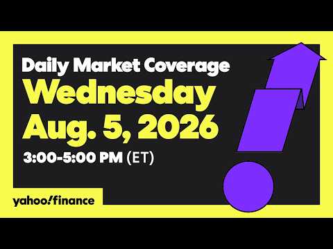 Yahoo Finance Live: Daily Market Coverage – August 5, 2026 3PM – 5PM (ET)