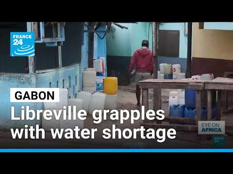 Libreville grapples with water shortage • FRANCE 24 English