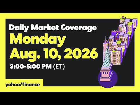 Yahoo Finance Live: Daily Market Coverage – August 10, 2026 3PM – 5PM (ET)