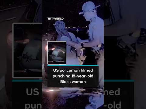 US policeman filmed punching 18-year-old Black woman