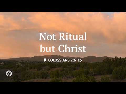 Not Ritual but Christ