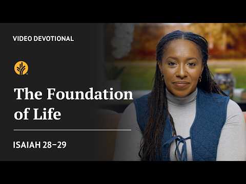 The Foundation of Life | Isaiah 28-29 | Our Daily Bread Video Devotional