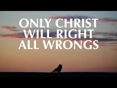 ONLY CHRIST WILL RIGHT ALL WRONGS