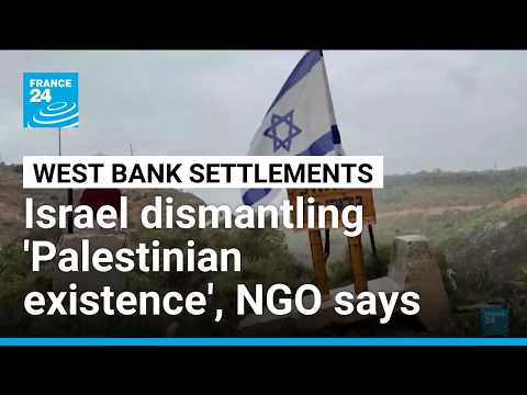 Rights group accuses Israel of dismantling ‘Palestinian existence’ in West Bank • FRANCE 24