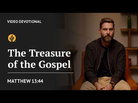 The Treasure of the Gospel | Matthew 13:44 | Our Daily Bread Video Devotional