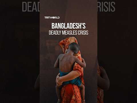Bangladesh’s measles outbreak claims over 1,200 lives