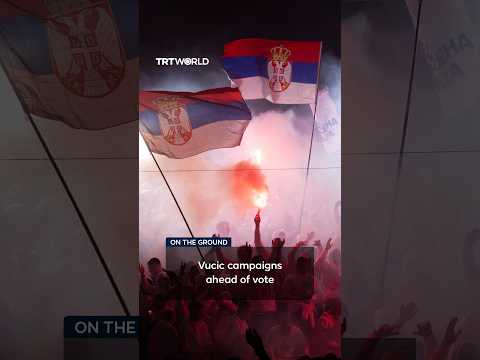 Serbia’s Vucic campaigns amid youth-led protests in capital