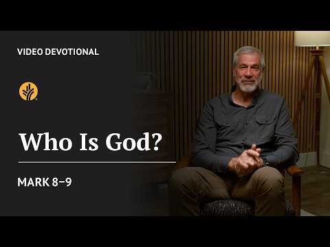Who Is God? | Mark 8-9 | Our Daily Bread Video Devotional