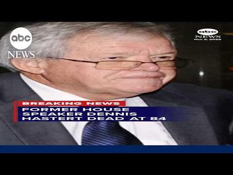 Former House speaker Dennis Hastert dead at 84