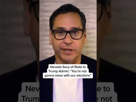 Nevada Secy of State to Trump Admin: “You’re not gonna mess with our elections”