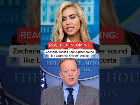 REACTION INCOMING – Zacharia ‘makes Sean Spicer sound like Laurence Olivier’: Acosta