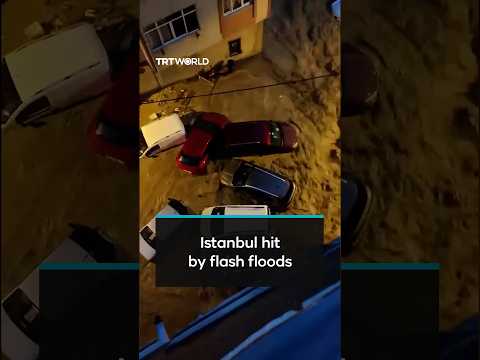 Torrential rains trigger severe flash flooding across Istanbul