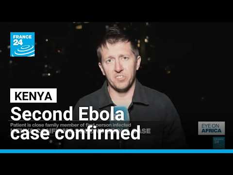 Kenya reports second Ebola case, family member of first patient • FRANCE 24 English