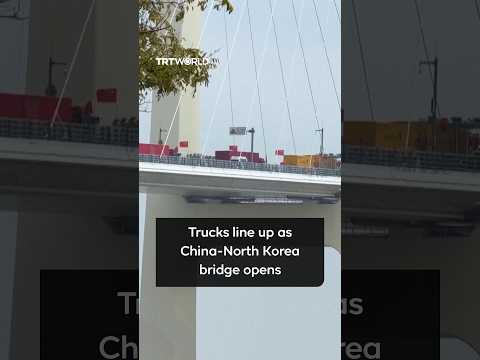 China and North Korea open New Yalu River Bridge after 12-year delay